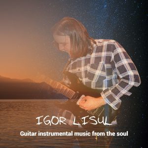 Igor Lisul: Art Rock Guitarist | Unique Instrumentals & Serene Ballads